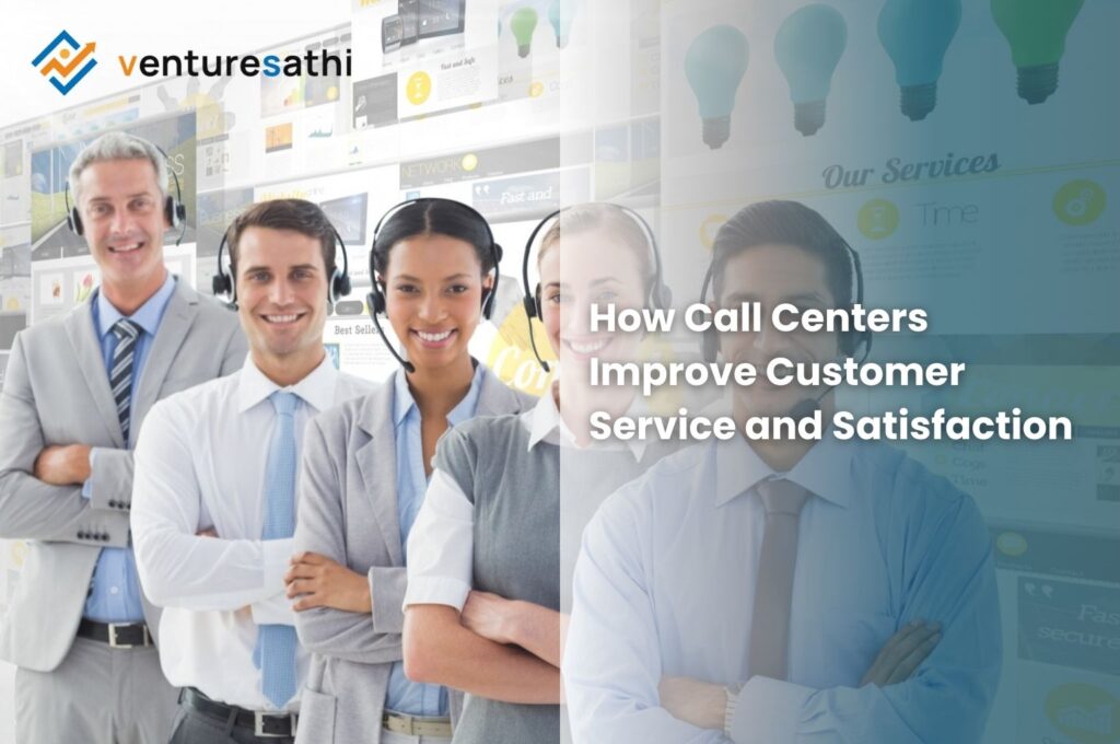 How do Call Centers Improve Customer Service and Satisfaction?