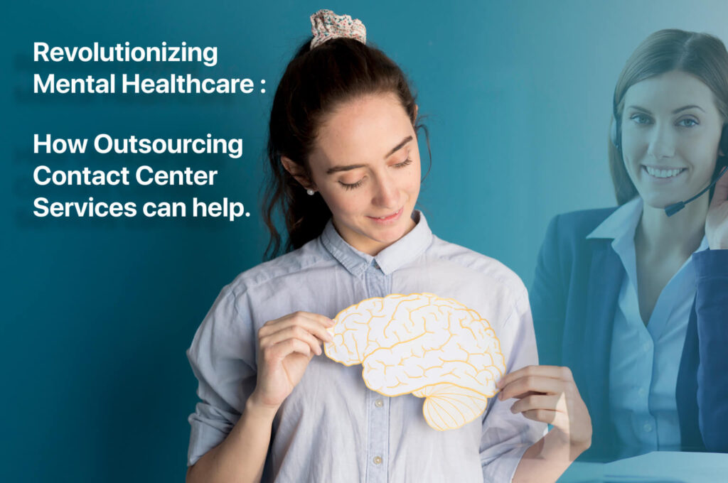 Revolutionizing Mental Healthcare: How Outsourcing Contact Center Services Can Help