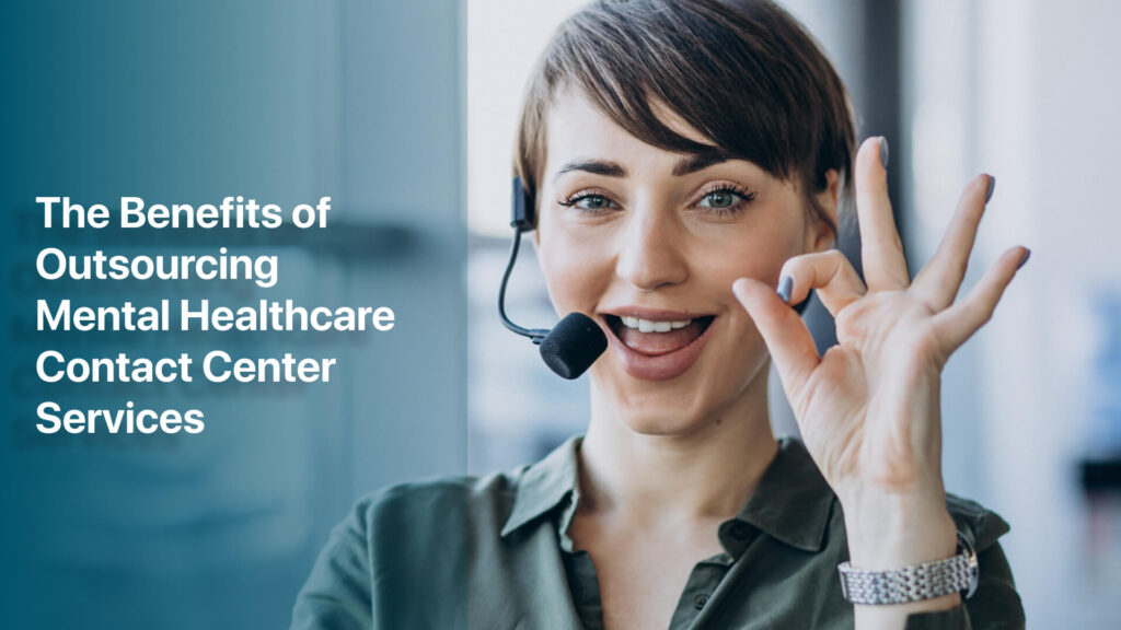 The Benefits of Outsourcing Mental Healthcare Call Center Services 
