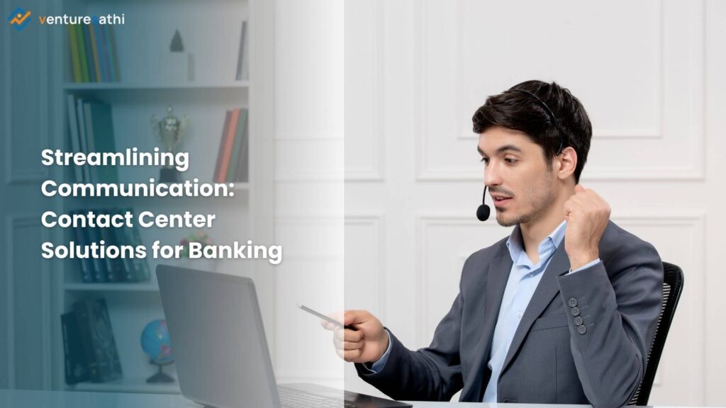 Streamlining Communication: Contact Center Solutions for Banking